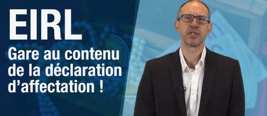 EIRL : gare au contenu de la déclaration d’affectation !