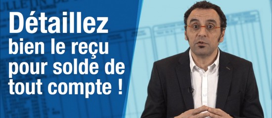 Reçu pour solde de tout compte : faites le détail !