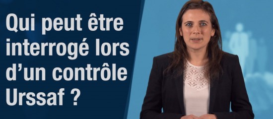 Qui peut être interrogé lors d’un contrôle Urssaf ?