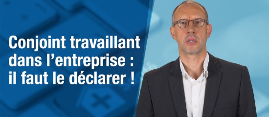 Conjoint travaillant dans l’entreprise : il faut le déclarer !