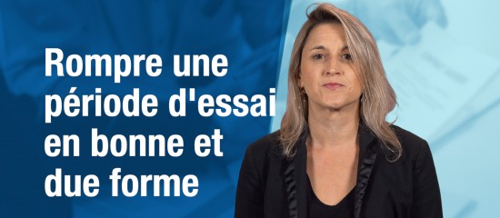 Rompre une période d’essai en bonne et due forme