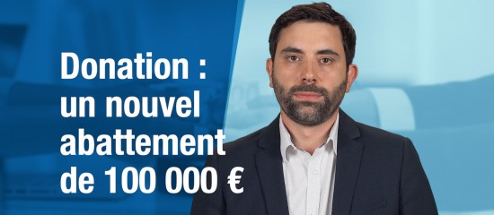 Donation : un nouvel abattement de 100 000 €