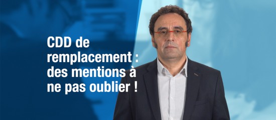 CDD de remplacement : des mentions à ne pas oublier !